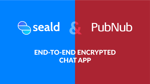 How to build an end-to-end encrypted chat with PubNub and Seald 🔒💬