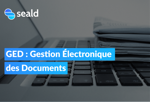 GED : Gestion Électronique des Documents