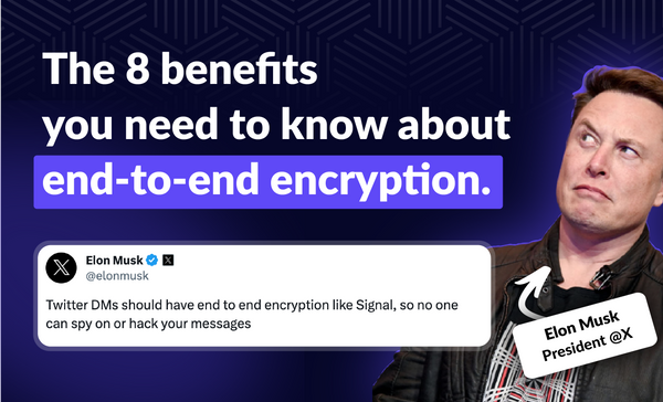 The 8 benefits you need to know about end-to-end encryption.